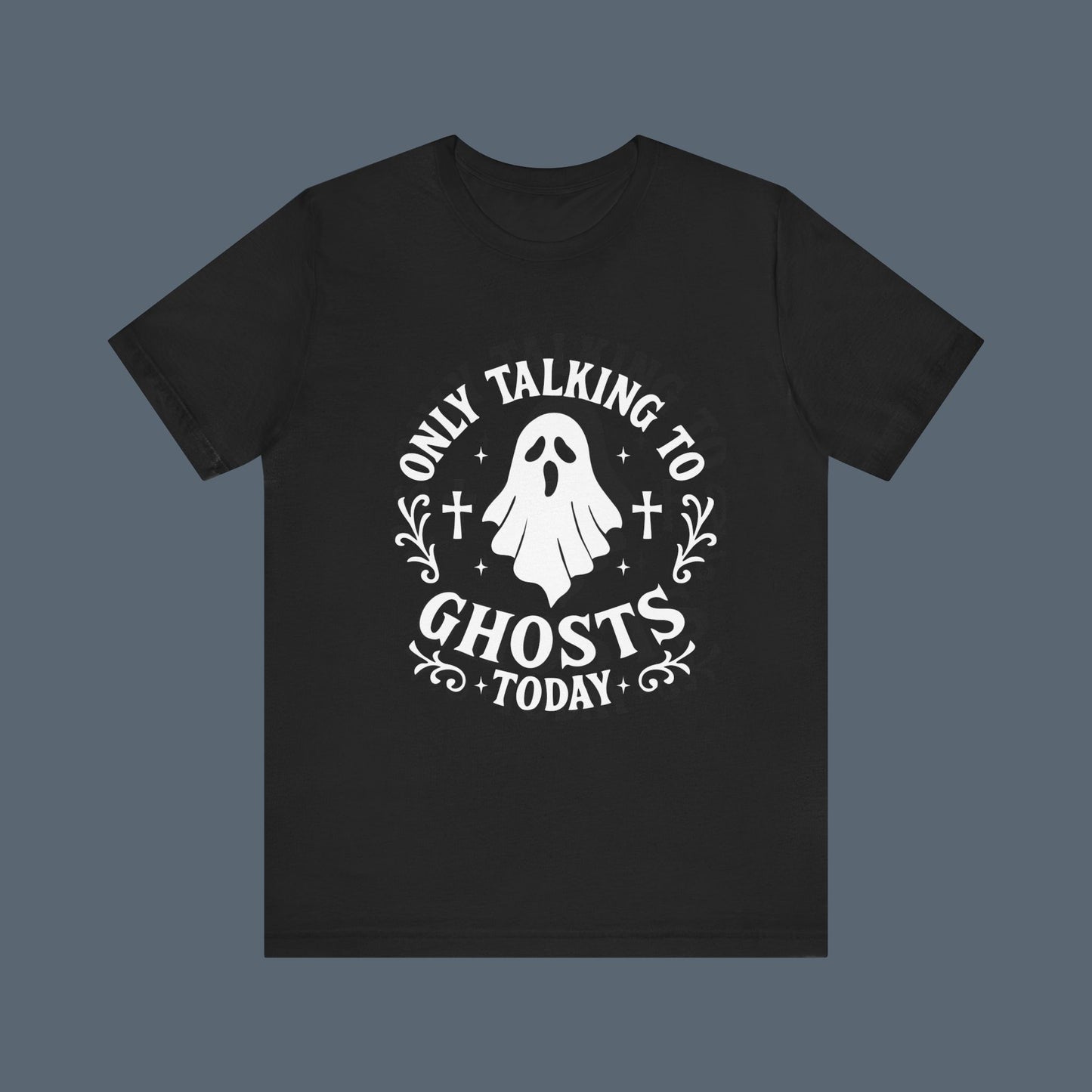 Only Talking to Ghosts Today Shirt