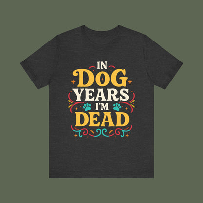 In Dog Years I'm Dead Birthday Shirt