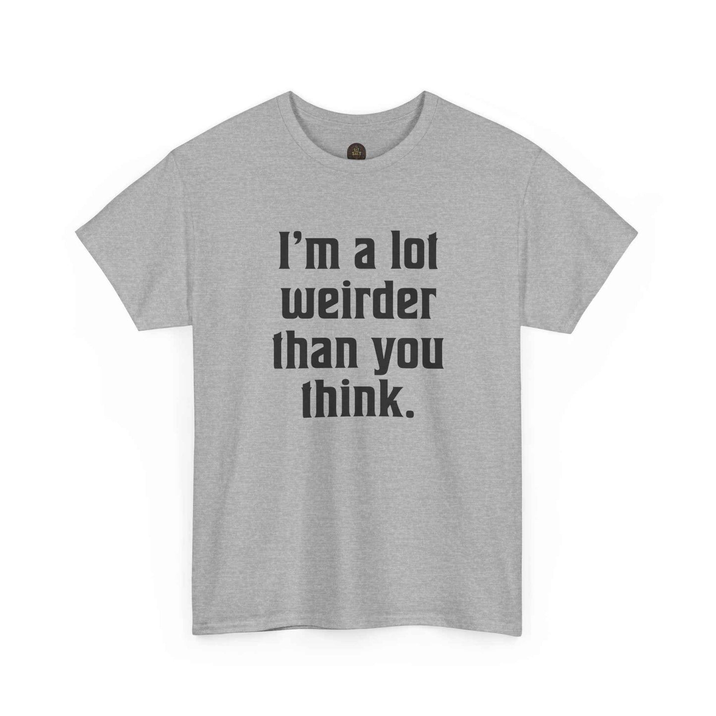 I'm a Lot Weirder Than You Think Basic Graphic Tee