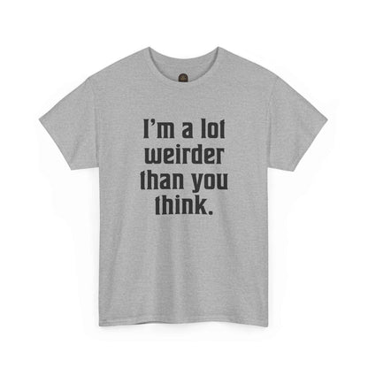 I'm a Lot Weirder Than You Think Basic Graphic Tee