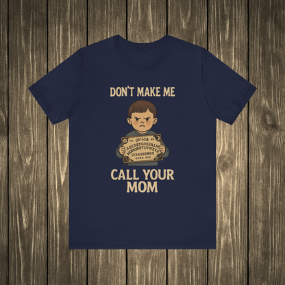 Don't Make Me Call Your Mom Shirt