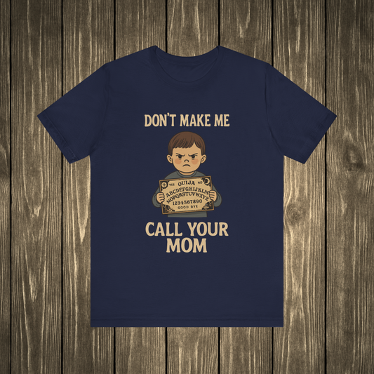 Don't Make Me Call Your Mom Shirt
