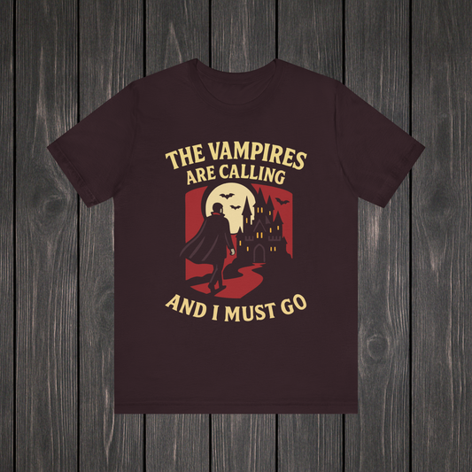 The Vampires Are Calling and I Must Go Shirt