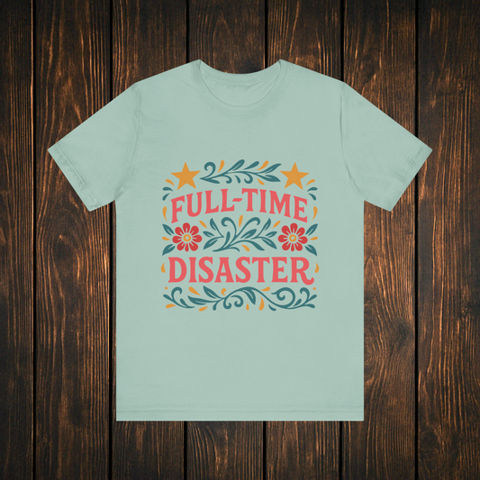 Full Time Disaster Tee