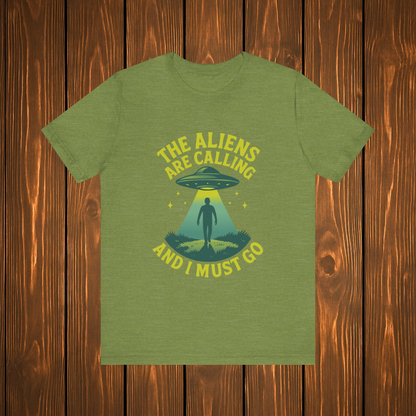 The Aliens Are Calling and I Must Go Shirt