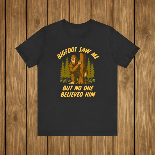 Bigfoot Saw Me But No One Believed Him Shirt