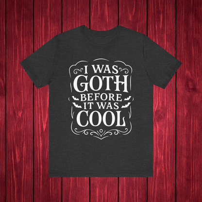 I Was Goth Before It Was Cool Shirt