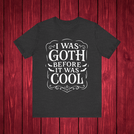 I Was Goth Before It Was Cool Shirt