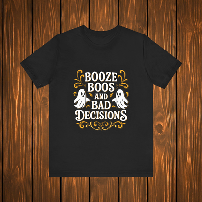 Booze Boos and Bad Decisions Shirt