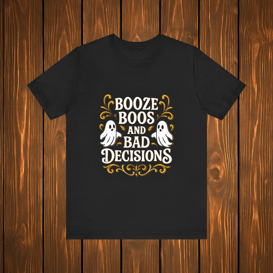 Booze Boos and Bad Decisions Shirt