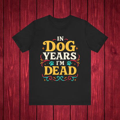 In Dog Years I'm Dead Birthday Shirt