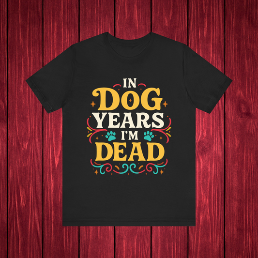In Dog Years I'm Dead Birthday Shirt