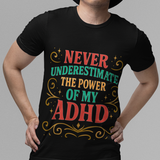 Never Underestimate the Power of My ADHD Shirt