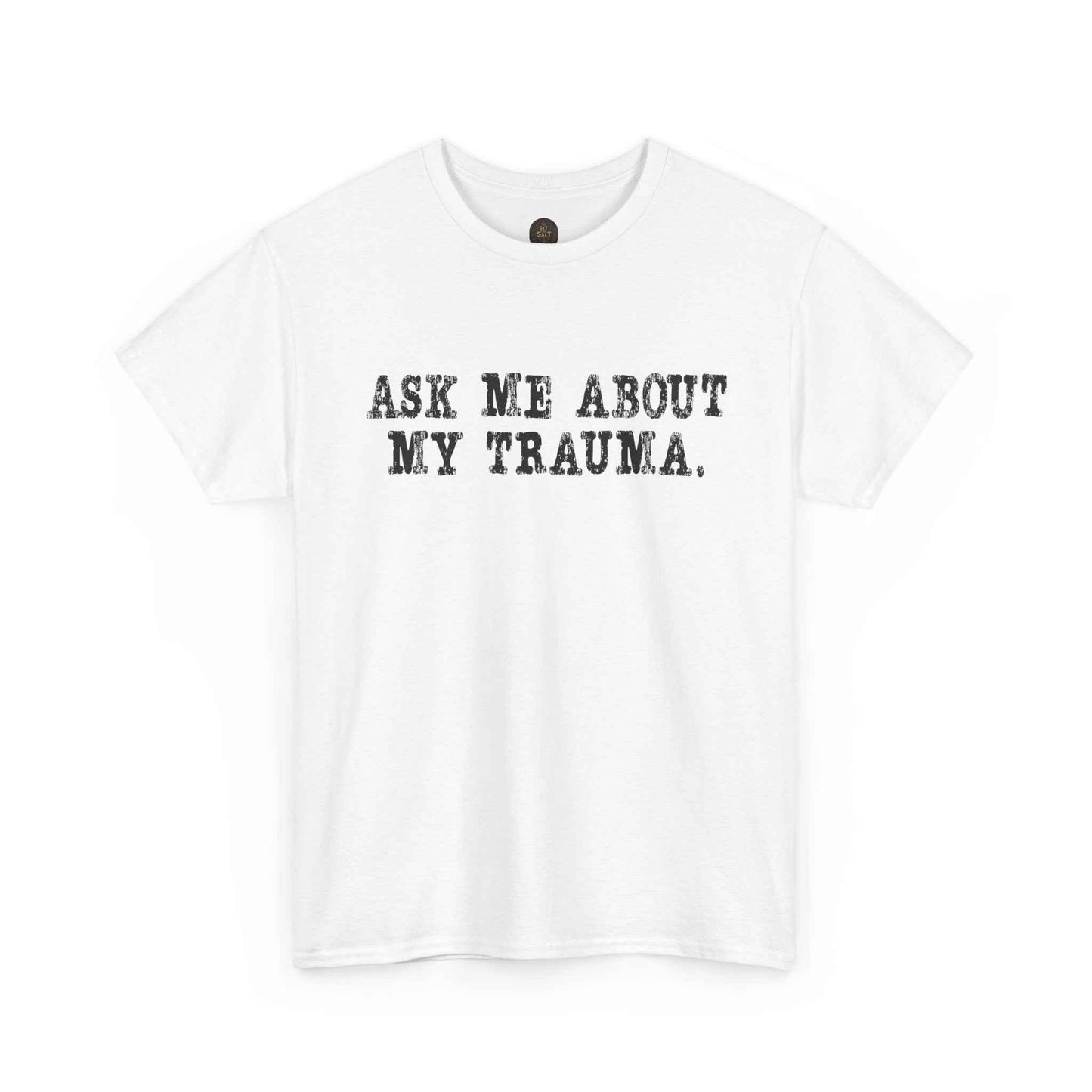 Ask Me About My Trauma Dark Humor Graphic Tee