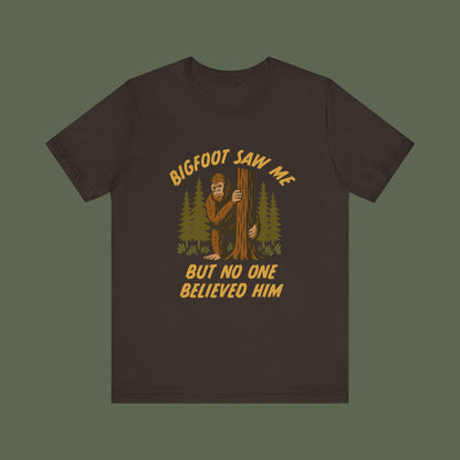 Bigfoot Saw Me But No One Believed Him Shirt