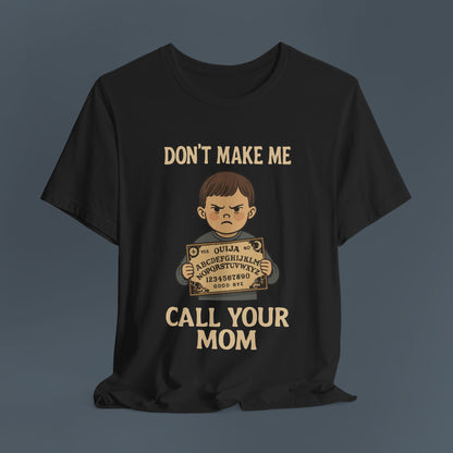 Don't Make Me Call Your Mom Shirt