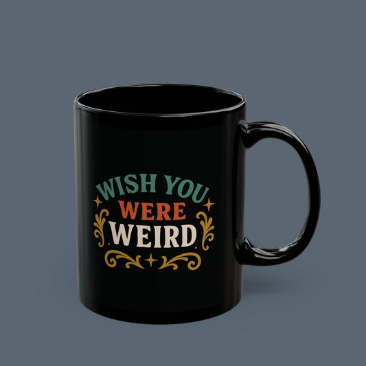 Wish You Were Weird Mug