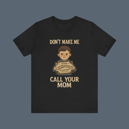 Don't Make Me Call Your Mom Shirt