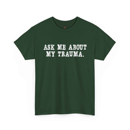 Ask Me About My Trauma Dark Humor Graphic Tee