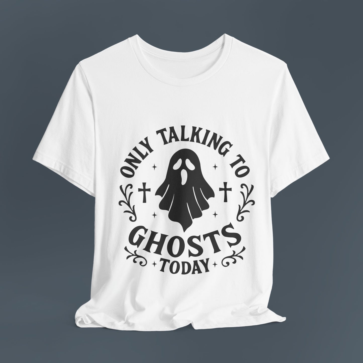 Only Talking to Ghosts Today Shirt