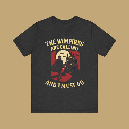 The Vampires Are Calling and I Must Go Shirt