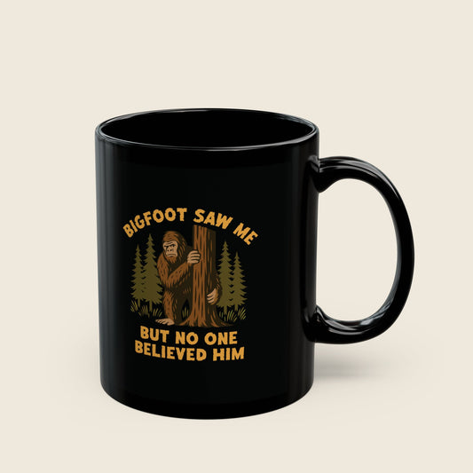 Bigfoot Saw Me But No One Believed Him Mug