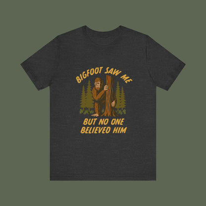 Bigfoot Saw Me But No One Believed Him Shirt