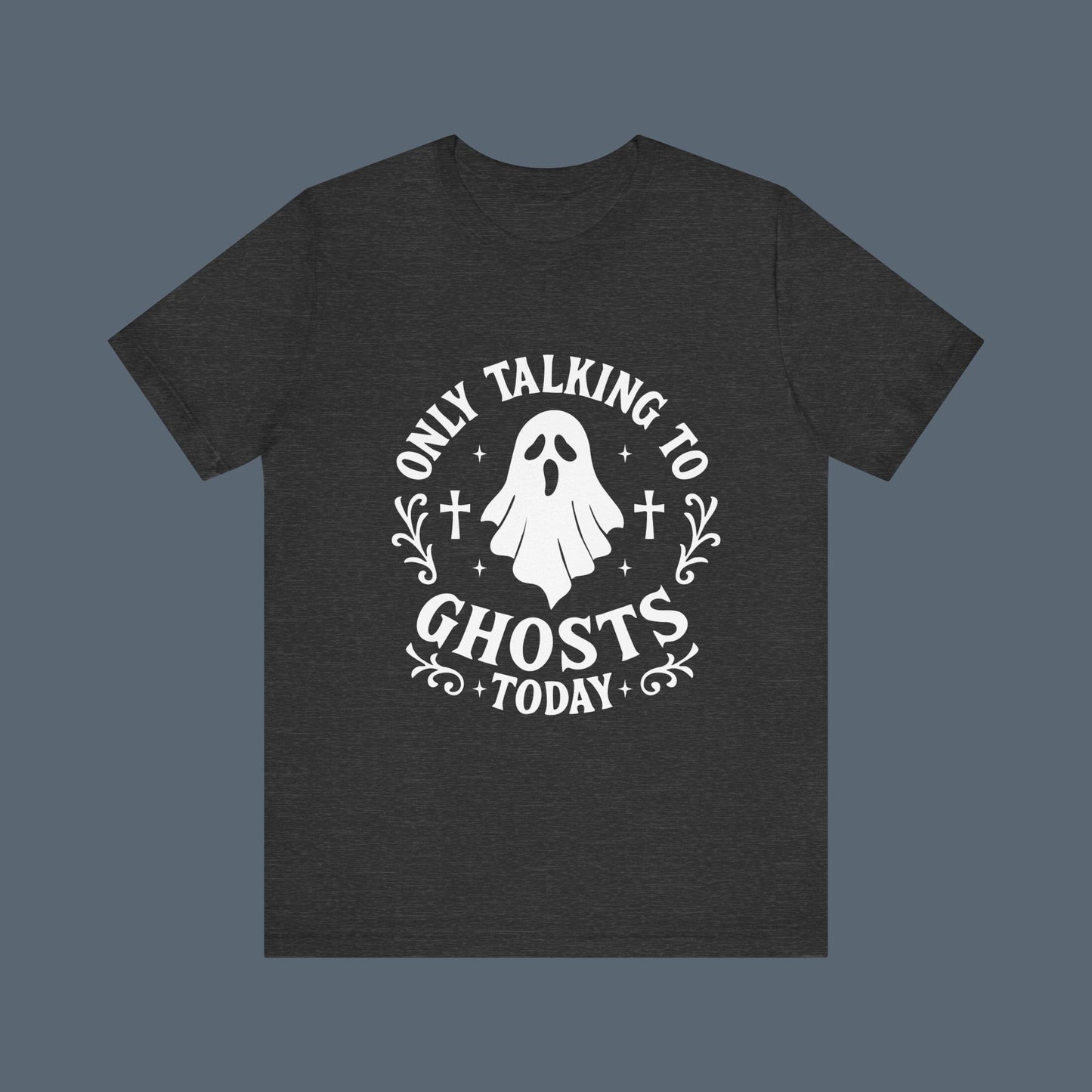 Only Talking to Ghosts Today Shirt