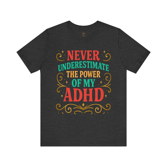 Never Underestimate the Power of My ADHD | Neurodivergent Humor Tee