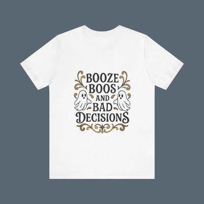 Booze Boos and Bad Decisions Shirt