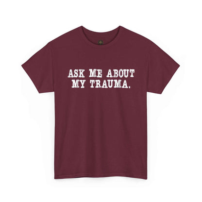 Ask Me About My Trauma Dark Humor Graphic Tee