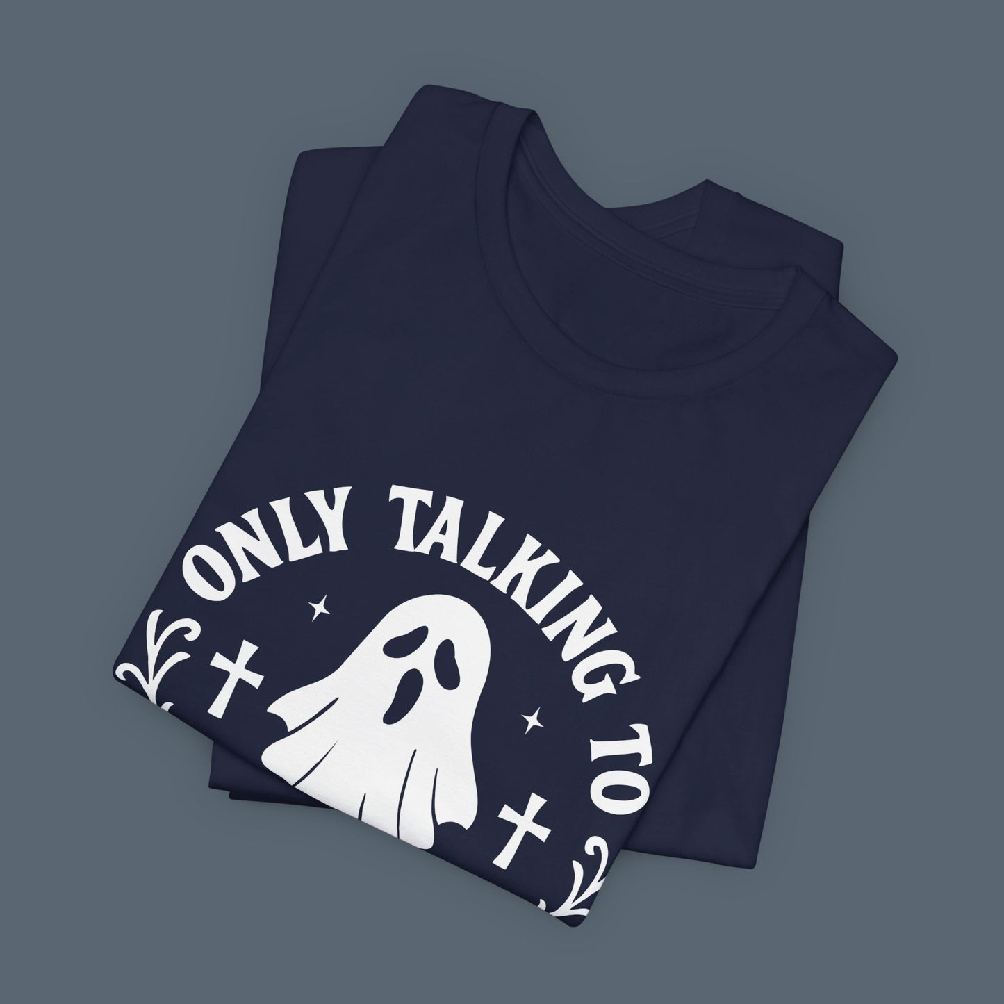 Only Talking to Ghosts Today Shirt