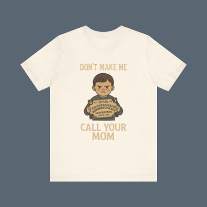 Don't Make Me Call Your Mom Shirt