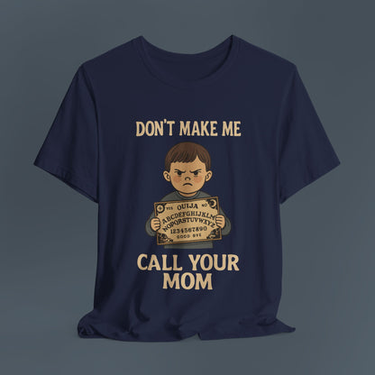 Don't Make Me Call Your Mom Shirt