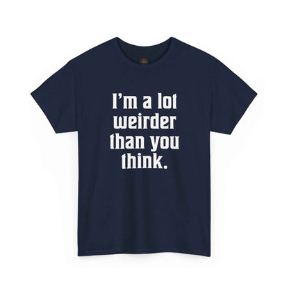 I'm a Lot Weirder Than You Think Basic Graphic Tee