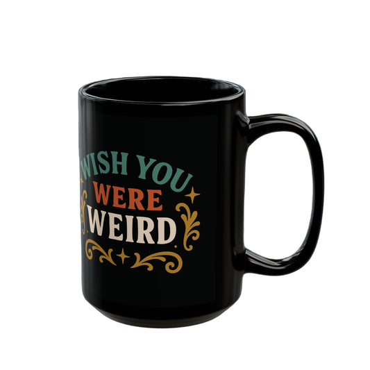 Wish You Were Weird | Sarcastic Coffee Mug - Get the Salt