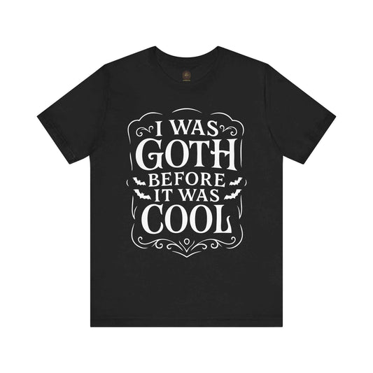 I Was Goth Before It Was Cool Gothic Graphic Tee