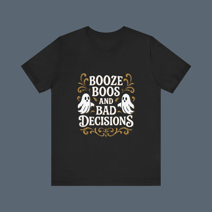 Booze Boos and Bad Decisions Shirt