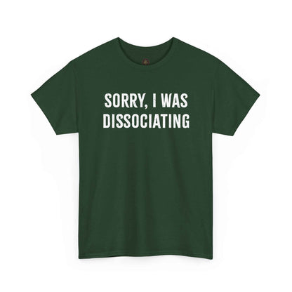 Sorry I Was Dissociating Graphic Tee