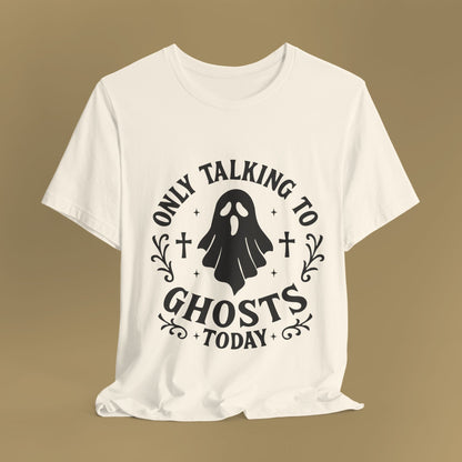 Only Talking to Ghosts Today Shirt