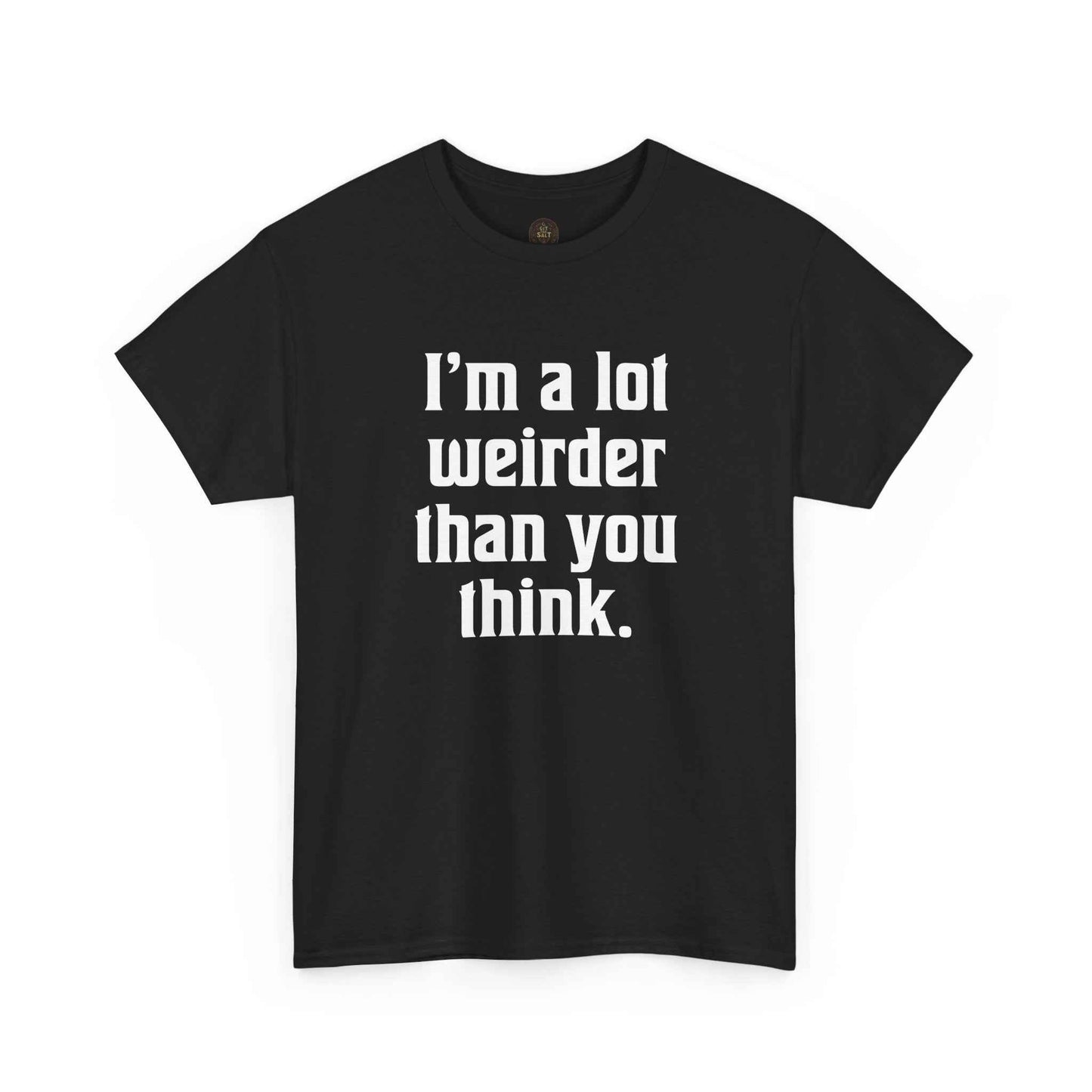 I'm a Lot Weirder Than You Think Basic Graphic Tee