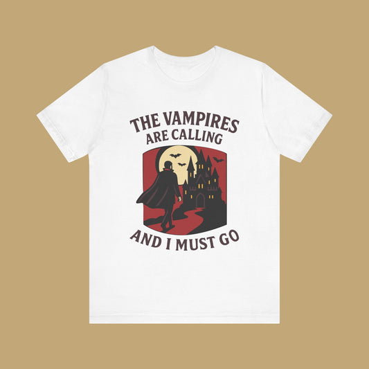The Vampires Are Calling and I Must Go Shirt