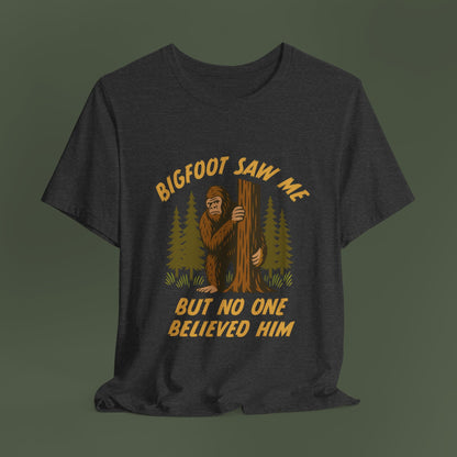 Bigfoot Saw Me But No One Believed Him Shirt