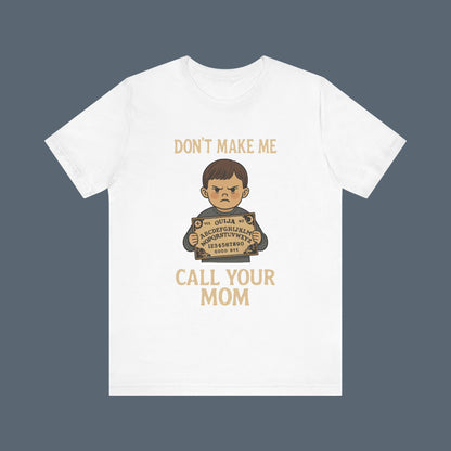 Don't Make Me Call Your Mom Shirt